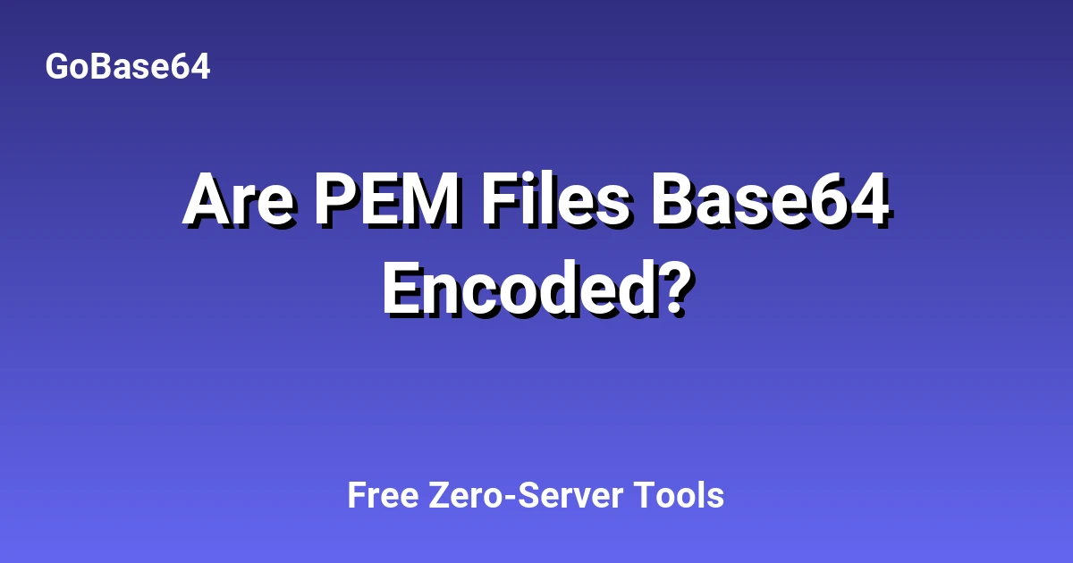 Are PEM Files Base64 Encoded?